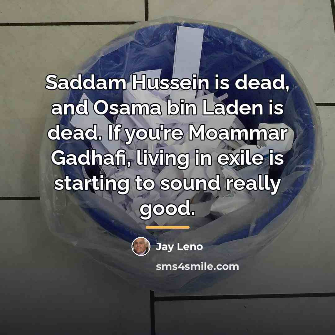 “Saddam Hussein is dead, and Osama bin Laden is dead.…” quote by Jay Leno