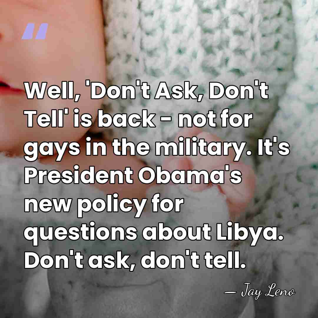 Well, 'Don't Ask, Don't Tell' is back - not for gays in&hellip; - Jay Leno