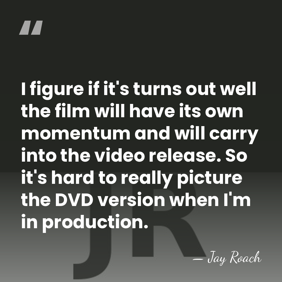 I figure if it's turns out well the film will have its&hellip; - Jay Roach