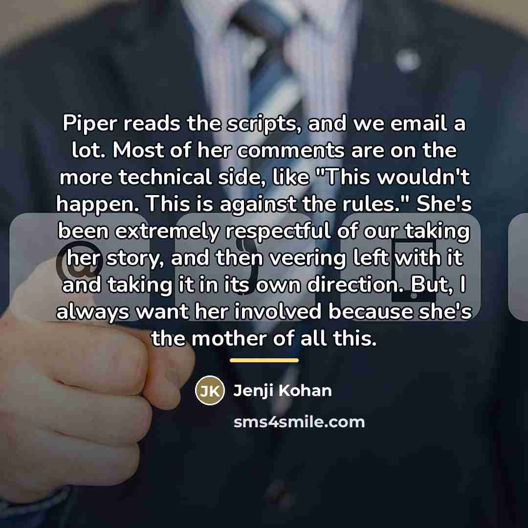 “Piper reads the scripts, and we email a lot. Most…” quote by Jenji Kohan
