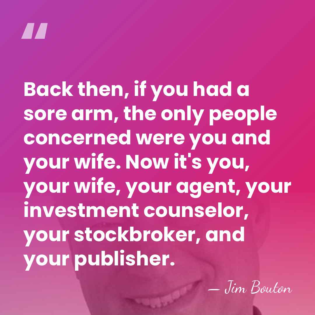 Back then, if you had a sore arm, the only people concerned&hellip; - Jim Bouton