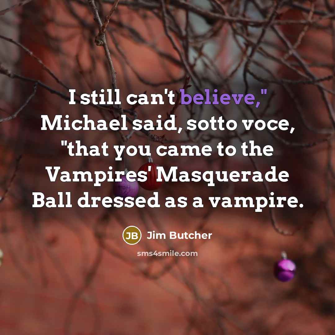 “I still can't believe," Michael said, sotto voce, "that you…” quote by Jim Butcher