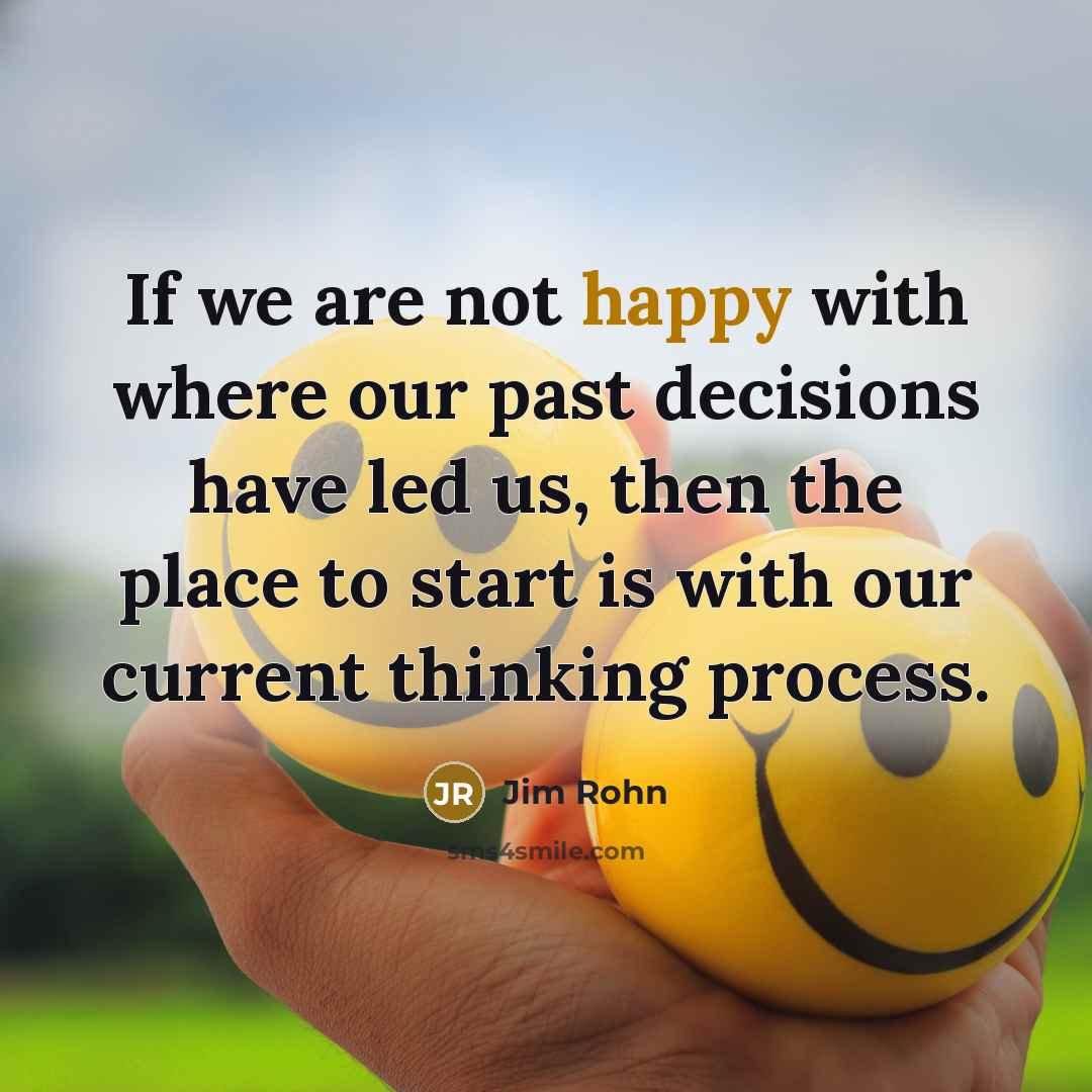 “If we are not happy with where our past decisions…” quote by Jim Rohn