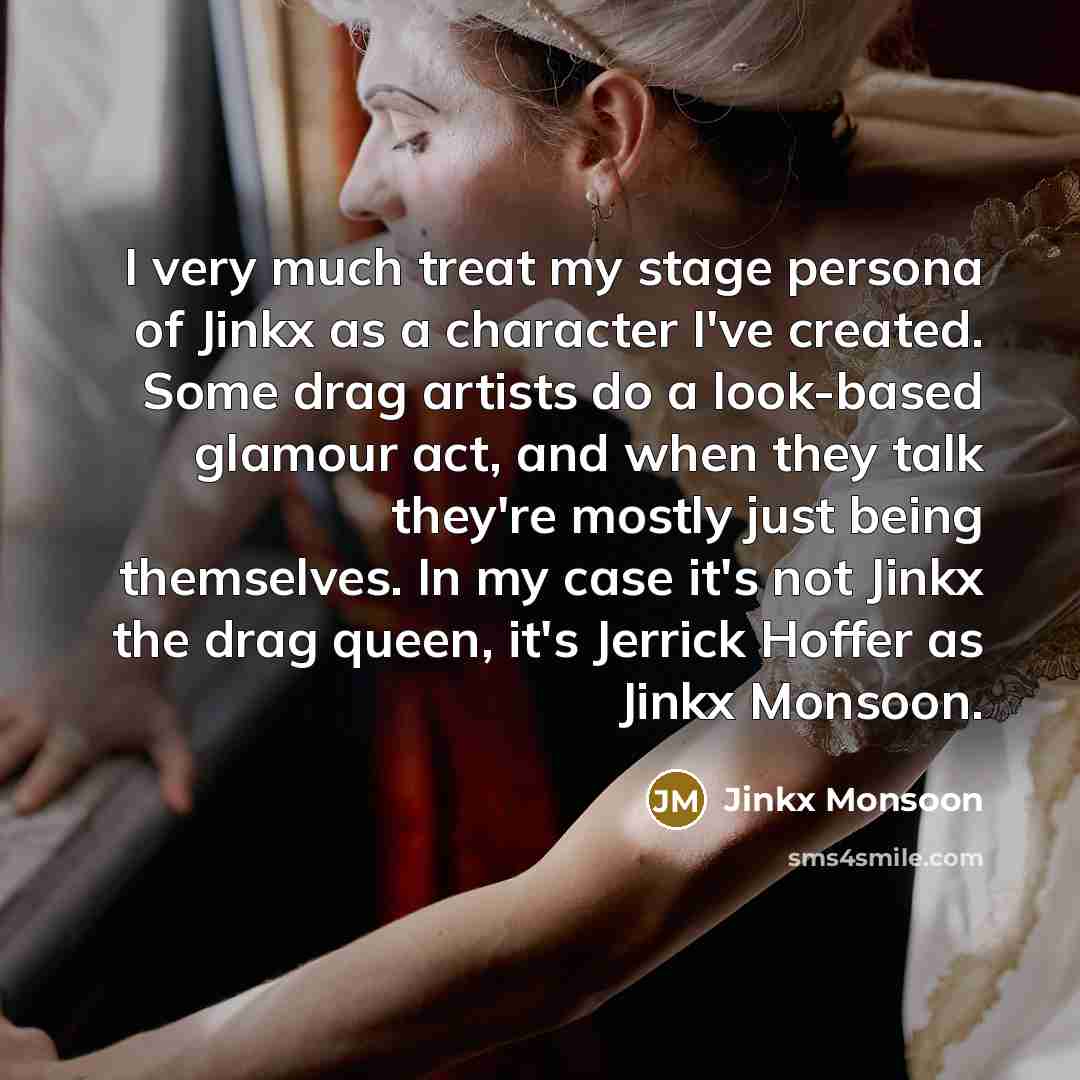 “I very much treat my stage persona of Jinkx as…” quote by Jinkx Monsoon