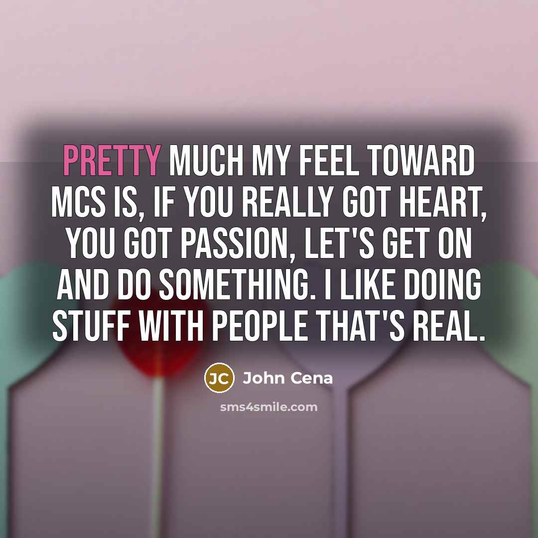 “Pretty much my feel toward MCs is, if you really…” quote by John Cena