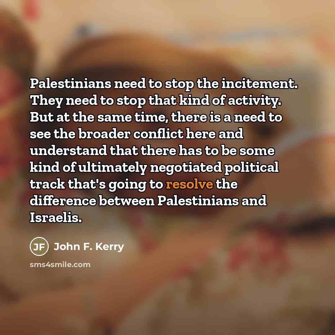 “Palestinians need to stop the incitement. They need to stop…” quote by John F. Kerry