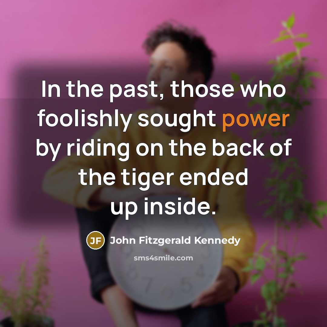“In the past, those who foolishly sought power by riding…” quote by John Fitzgerald Kennedy