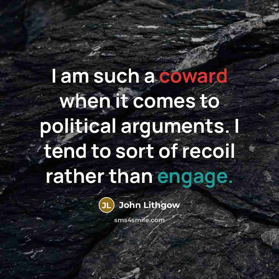 “I am such a coward when it comes to political…” quote by John Lithgow