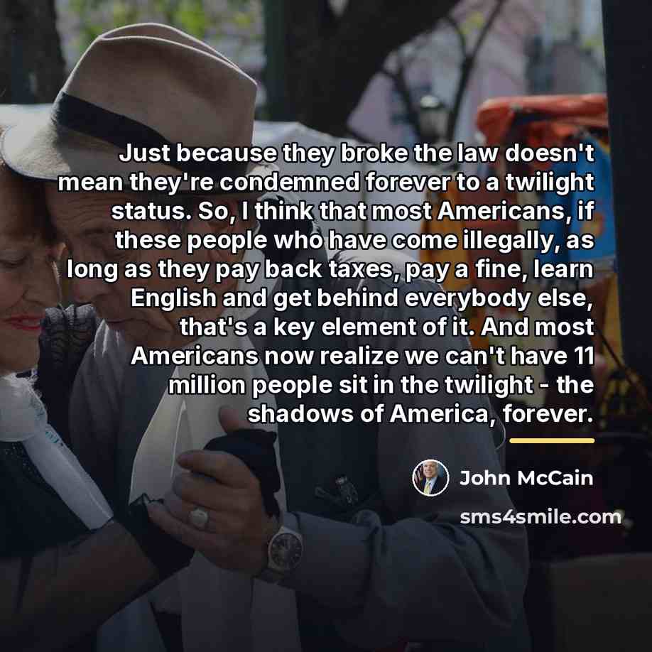 “Just because they broke the law doesn't mean they're condemned…” quote by John McCain
