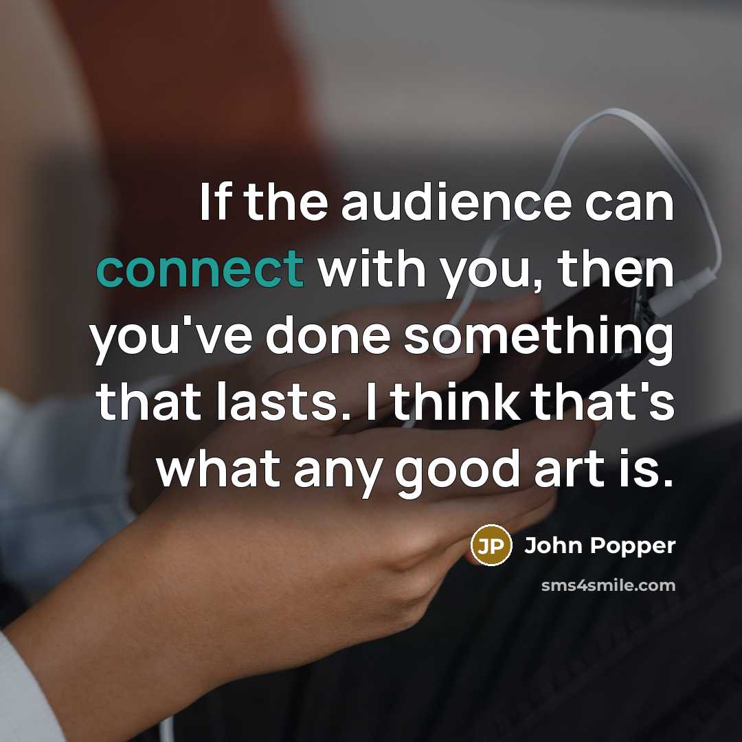 “If the audience can connect with you, then you've done…” quote by John Popper