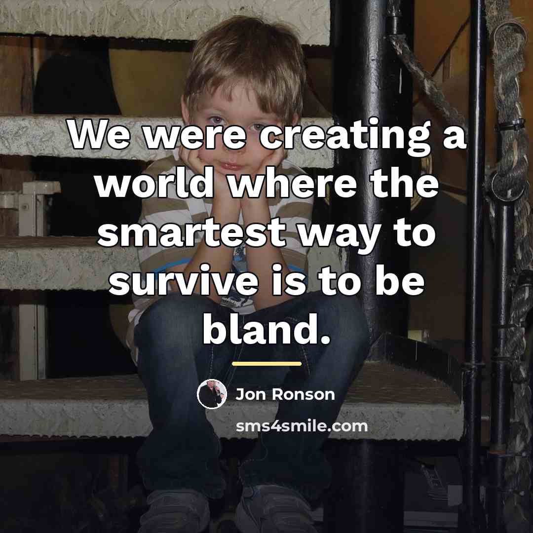 “We were creating a world where the smartest way to…” quote by Jon Ronson
