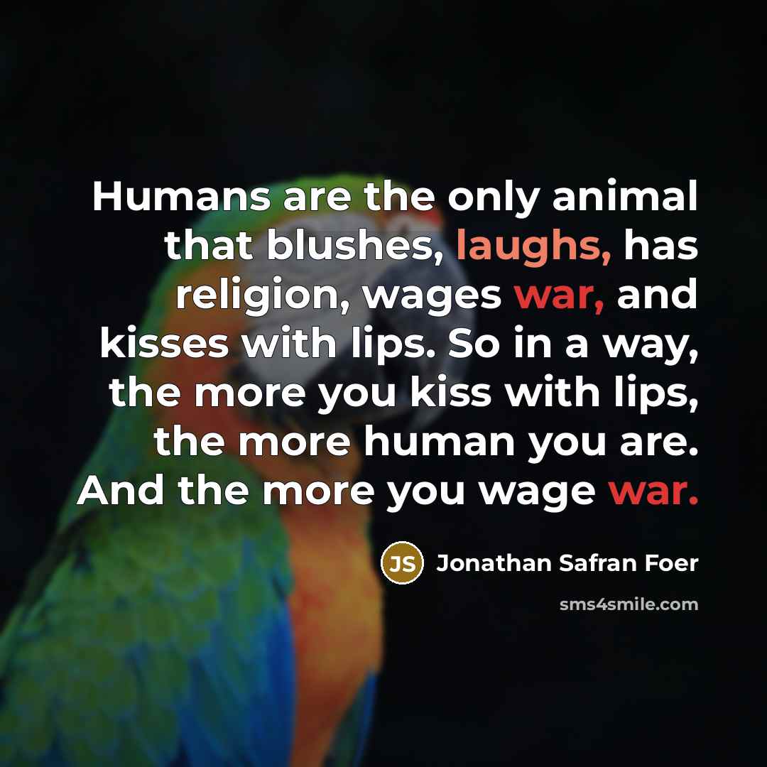 “Humans are the only animal that blushes, laughs, has religion,…” quote by Jonathan Safran Foer