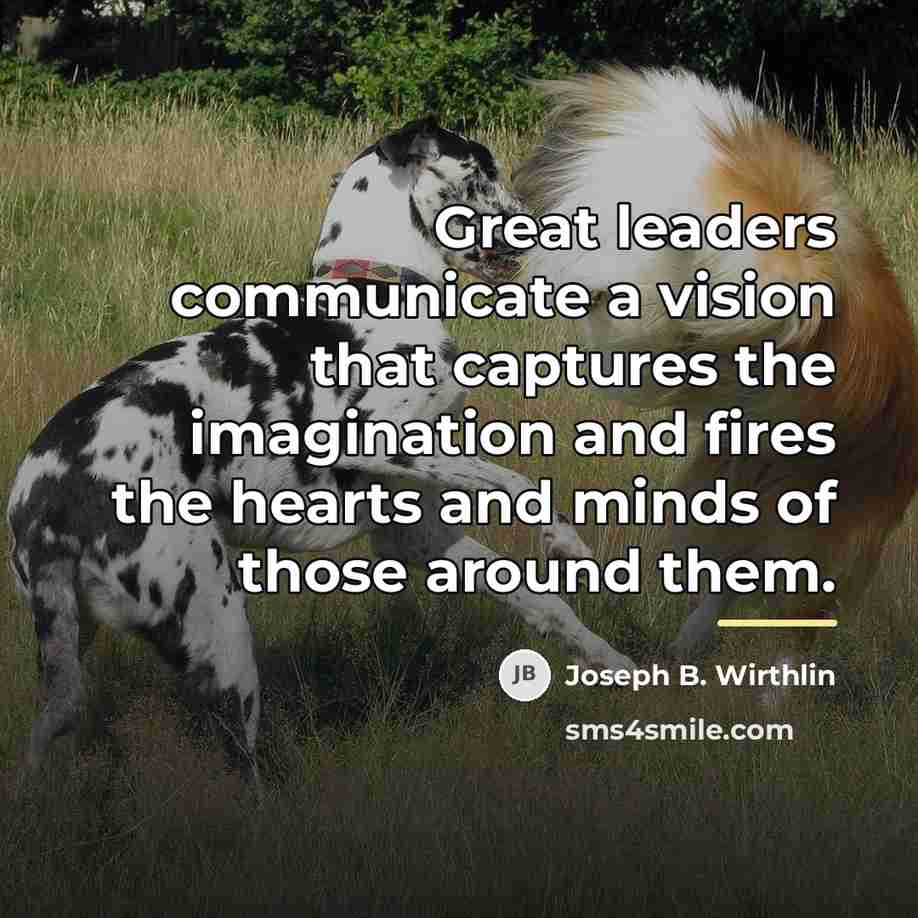 “Great leaders communicate a vision that captures the imagination and…” quote by Joseph B. Wirthlin