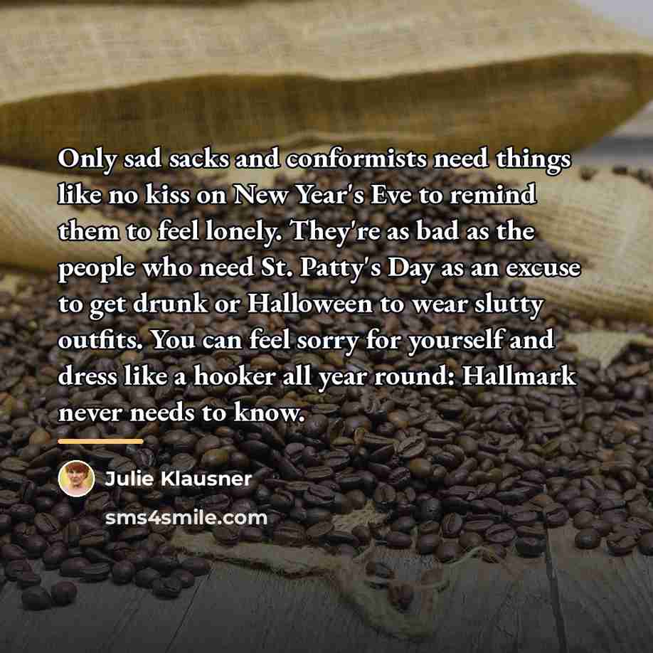 “Only sad sacks and conformists need things like no kiss…” quote by Julie Klausner