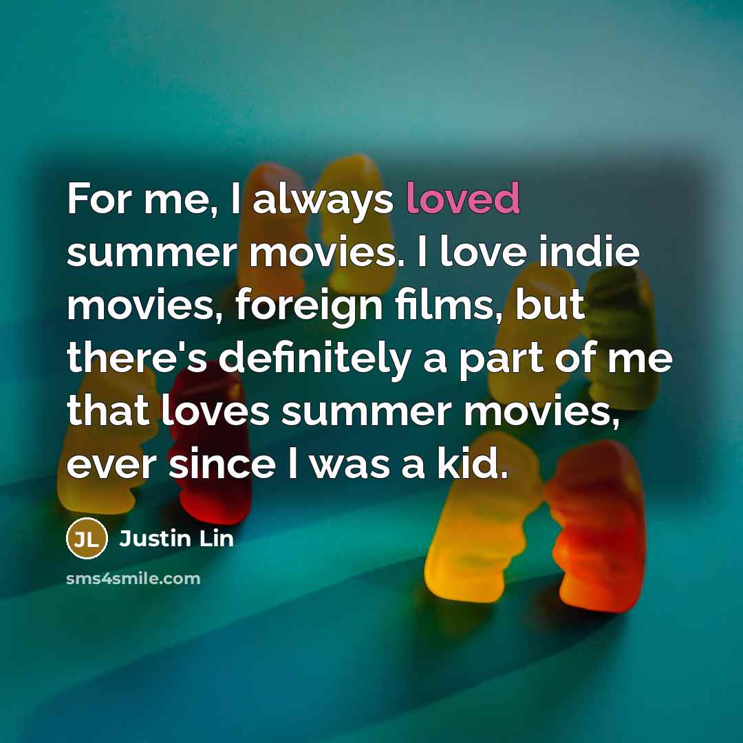 “For me, I always loved summer movies. I love indie…” quote by Justin Lin