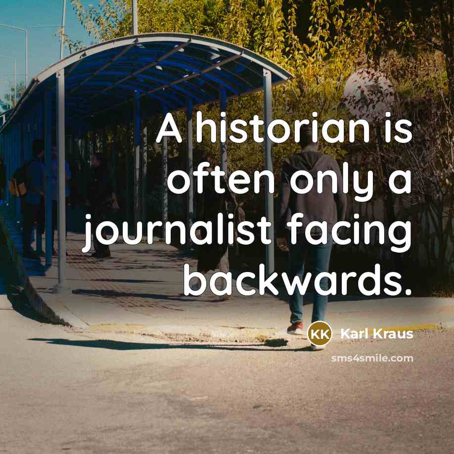 “A historian is often only a journalist facing backwards.…” quote by Karl Kraus