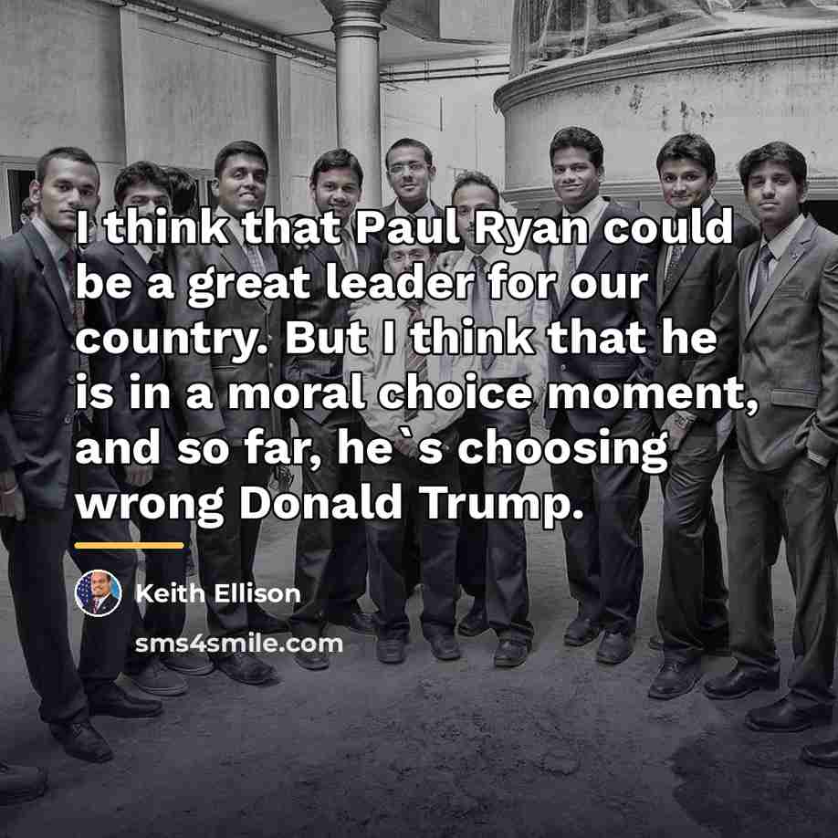 “I think that Paul Ryan could be a great leader…” quote by Keith Ellison