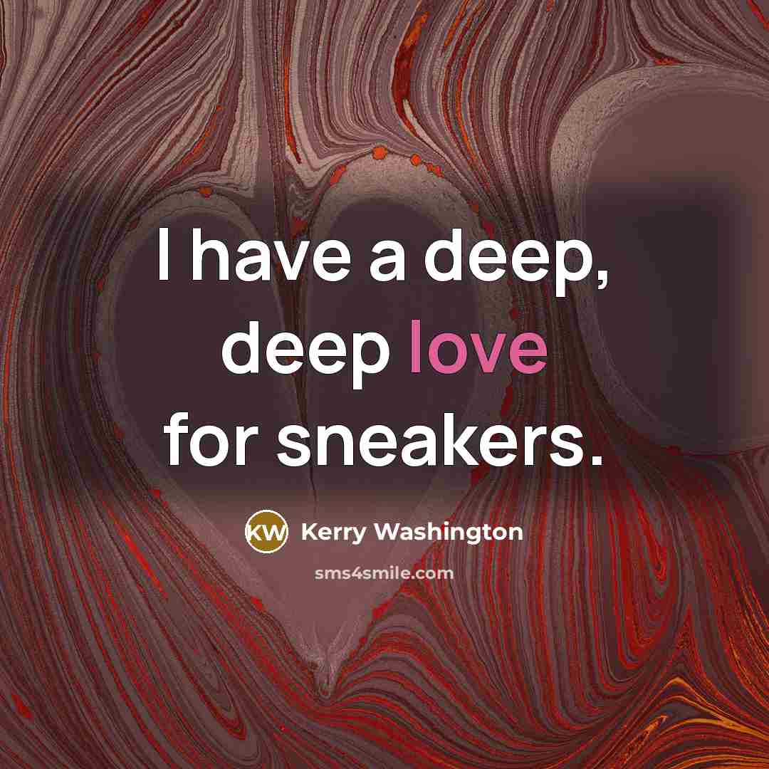 “I have a deep, deep love for sneakers.…” quote by Kerry Washington