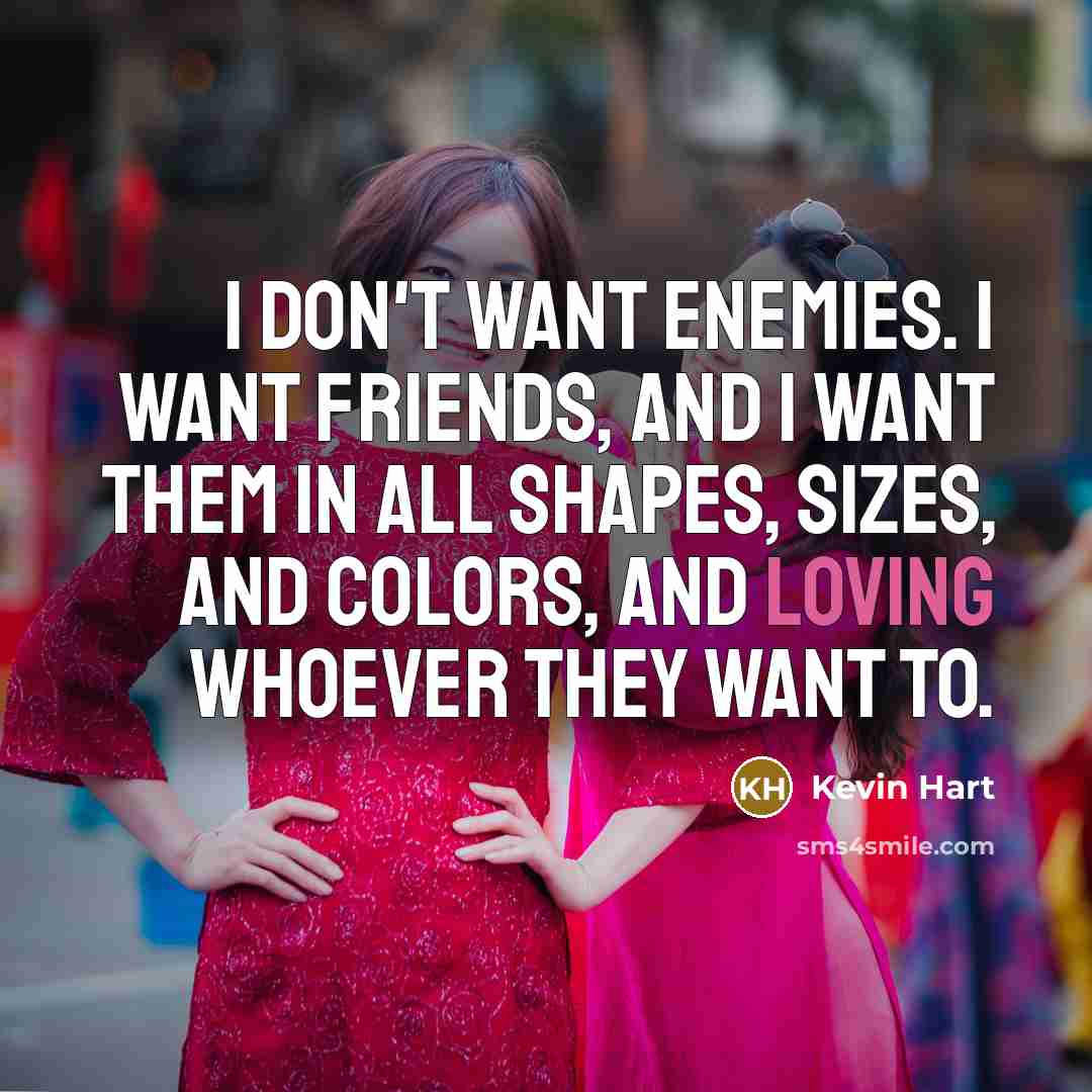 “I don't want enemies. I want friends, and I want…” quote by Kevin Hart