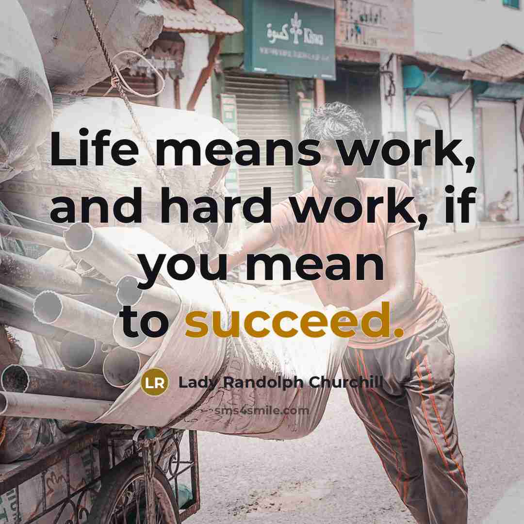 “Life means work, and hard work, if you mean to…” quote by Lady Randolph Churchill