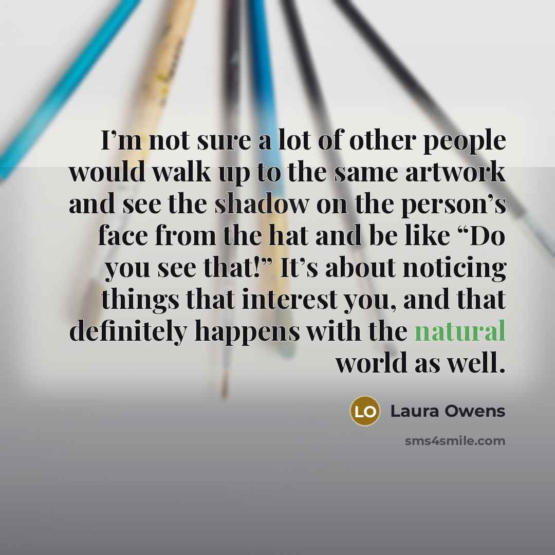 “I’m not sure a lot of other people would walk…” quote by Laura Owens
