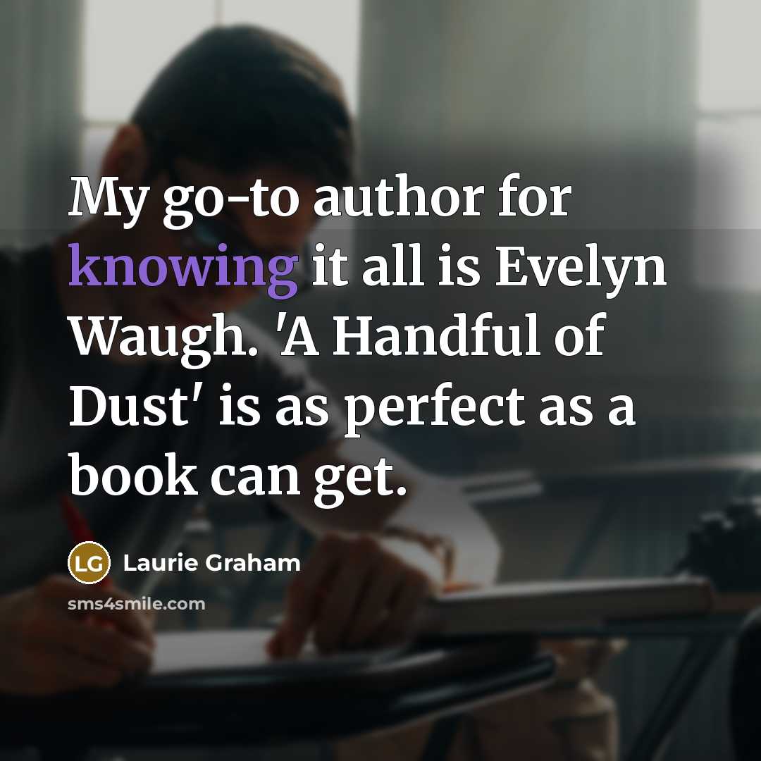 “My go-to author for knowing it all is Evelyn Waugh.…” quote by Laurie Graham