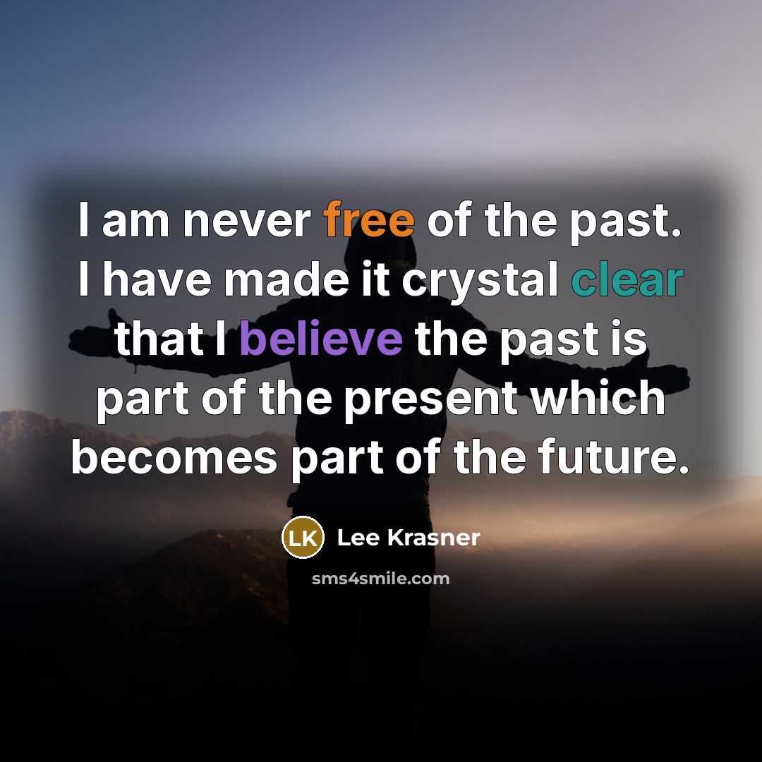 “I am never free of the past. I have made…” quote by Lee Krasner