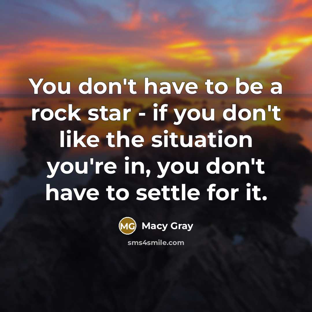 “You don't have to be a rock star - if…” quote by Macy Gray