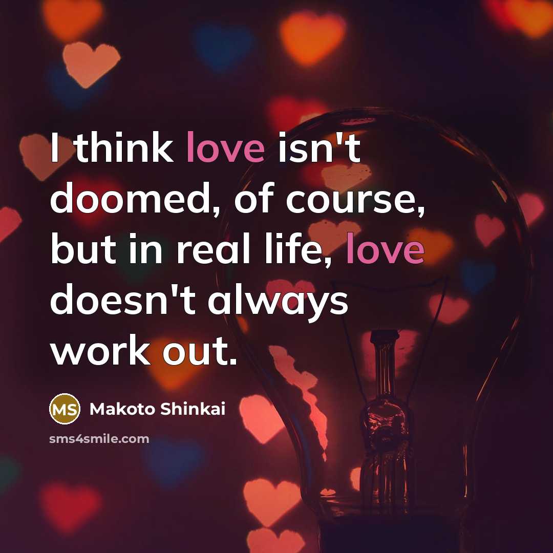 “I think love isn't doomed, of course, but in real…” quote by Makoto Shinkai
