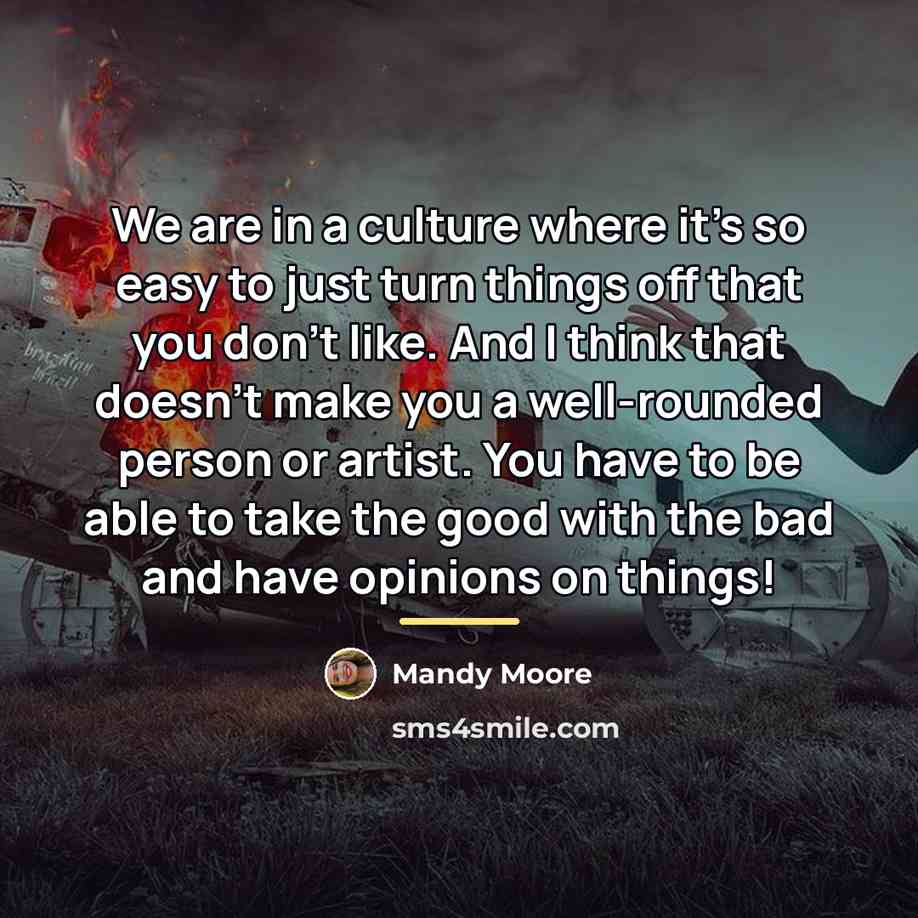“We are in a culture where it's so easy to…” quote by Mandy Moore