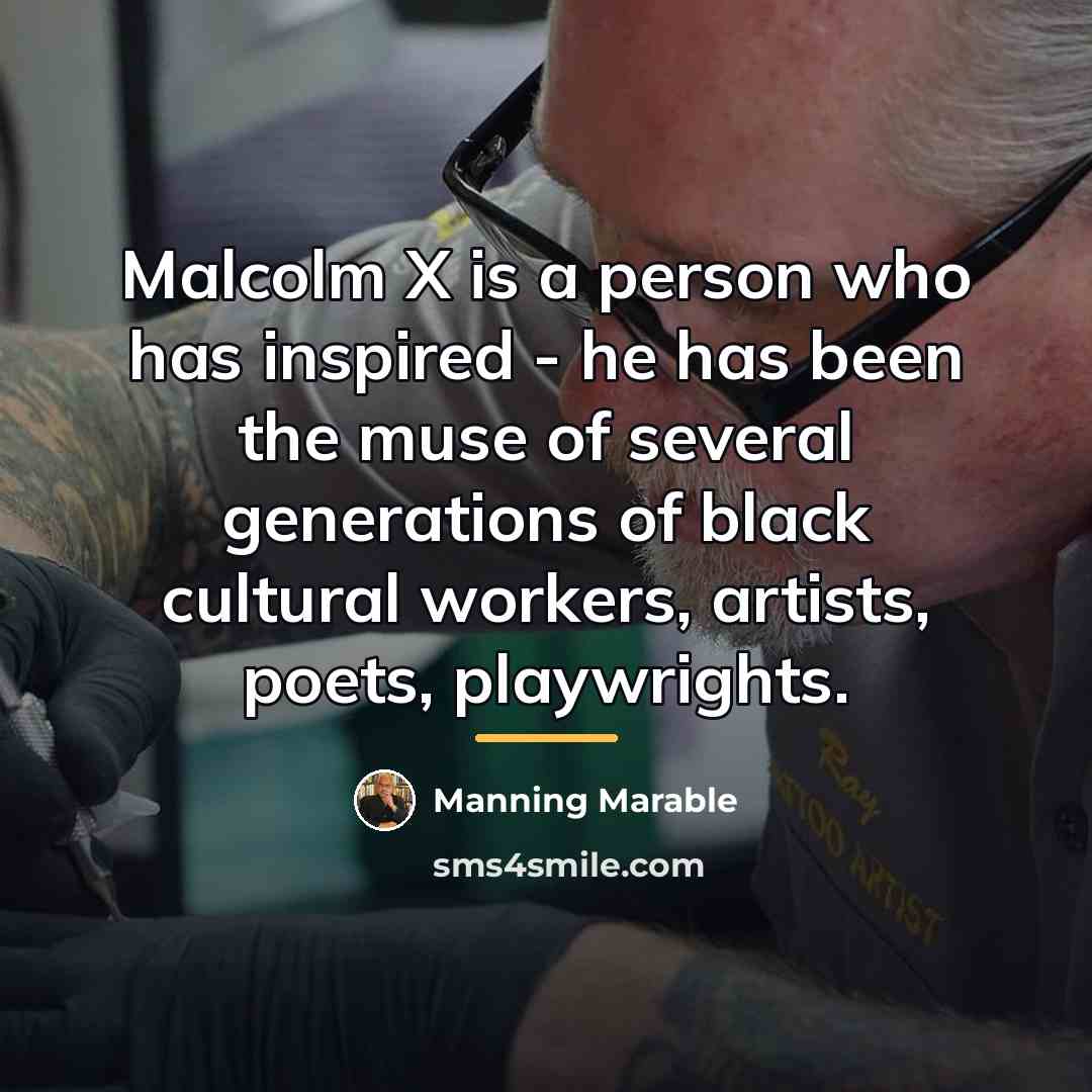 “Malcolm X is a person who has inspired - he…” quote by Manning Marable