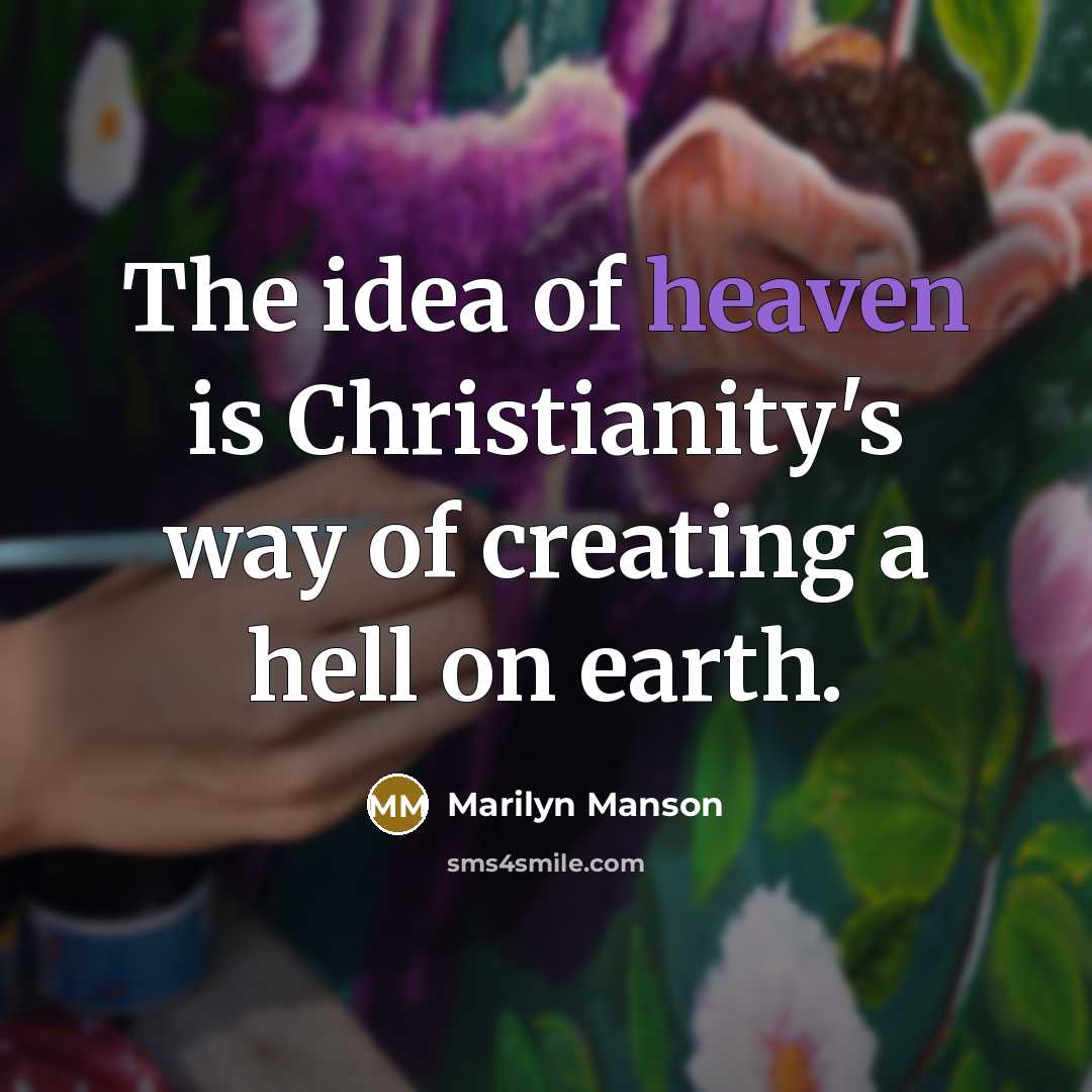 “The idea of heaven is Christianity's way of creating a…” quote by Marilyn Manson