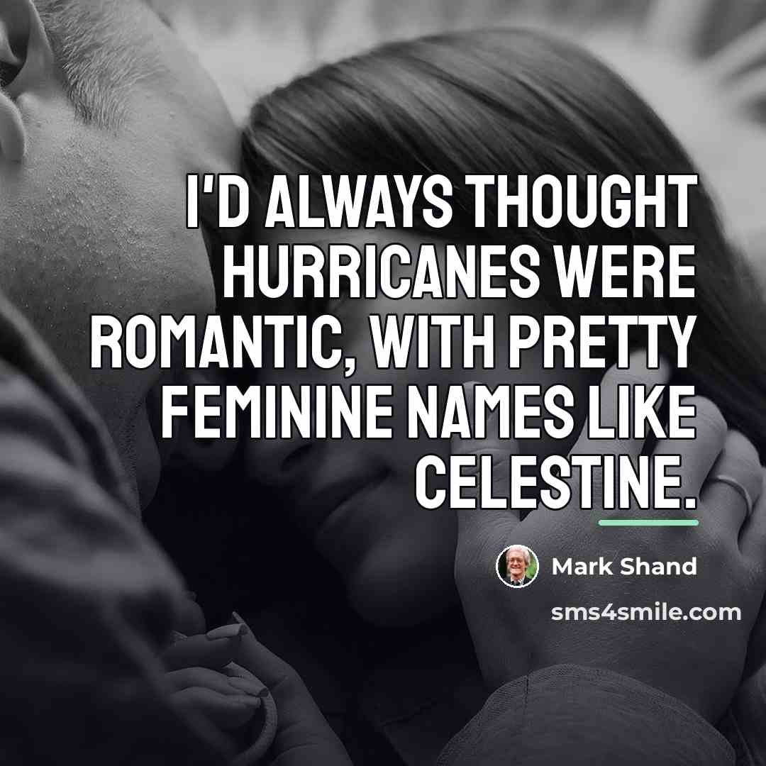 “I'd always thought hurricanes were romantic, with pretty feminine names…” quote by Mark Shand