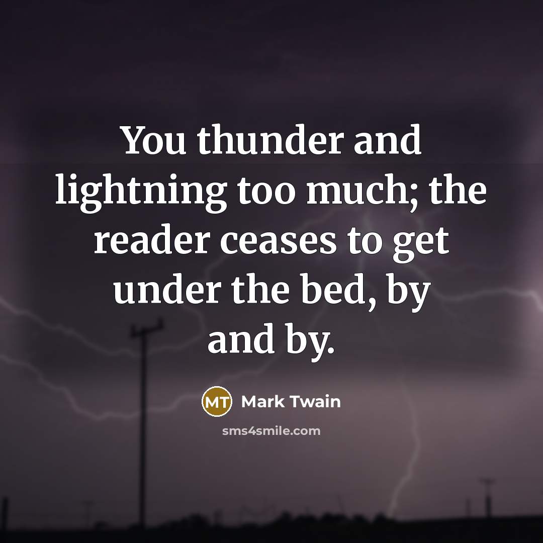 “You thunder and lightning too much; the reader ceases to…” quote by Mark Twain