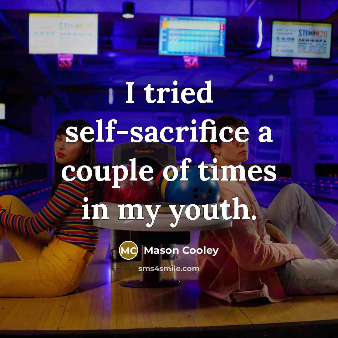 “I tried self-sacrifice a couple of times in my youth.…” quote by Mason Cooley