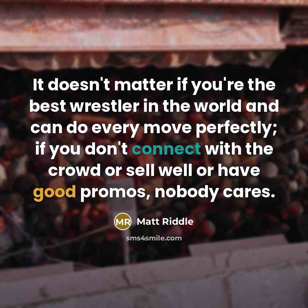 “It doesn't matter if you're the best wrestler in the…” quote by Matt Riddle