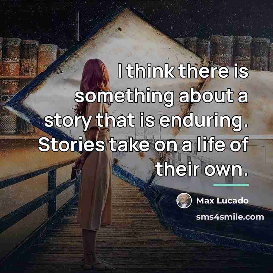 “I think there is something about a story that is…” quote by Max Lucado