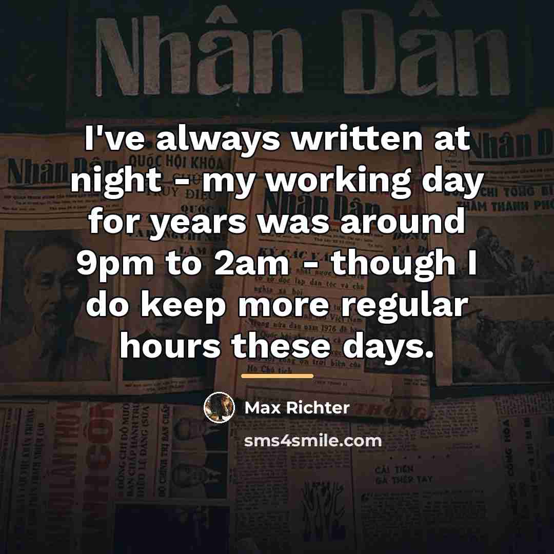 “I've always written at night - my working day for…” quote by Max Richter