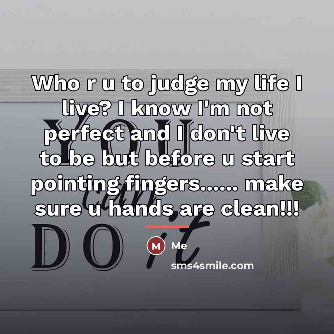 “Who r u to judge my life I live? I…” quote by Me