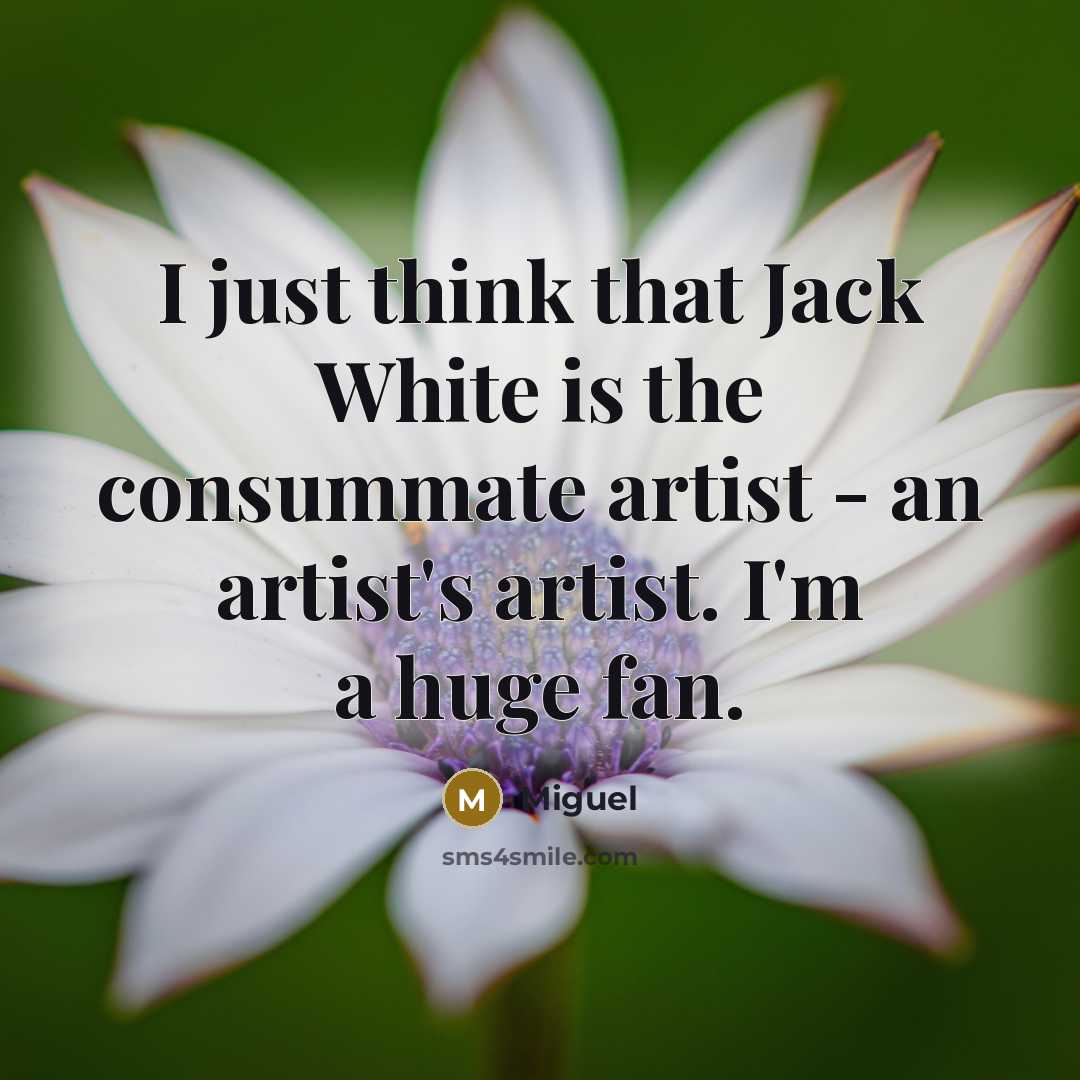 “I just think that Jack White is the consummate artist…” quote by Miguel