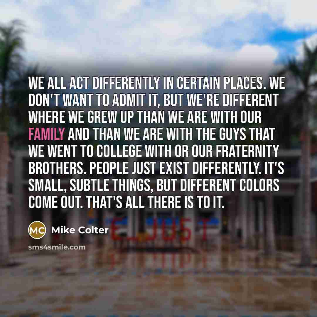 “We all act differently in certain places. We don't want…” quote by Mike Colter