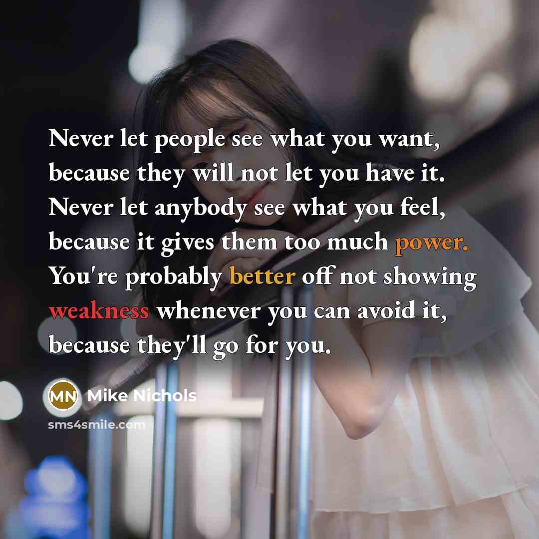 “Never let people see what you want, because they will…” quote by Mike Nichols