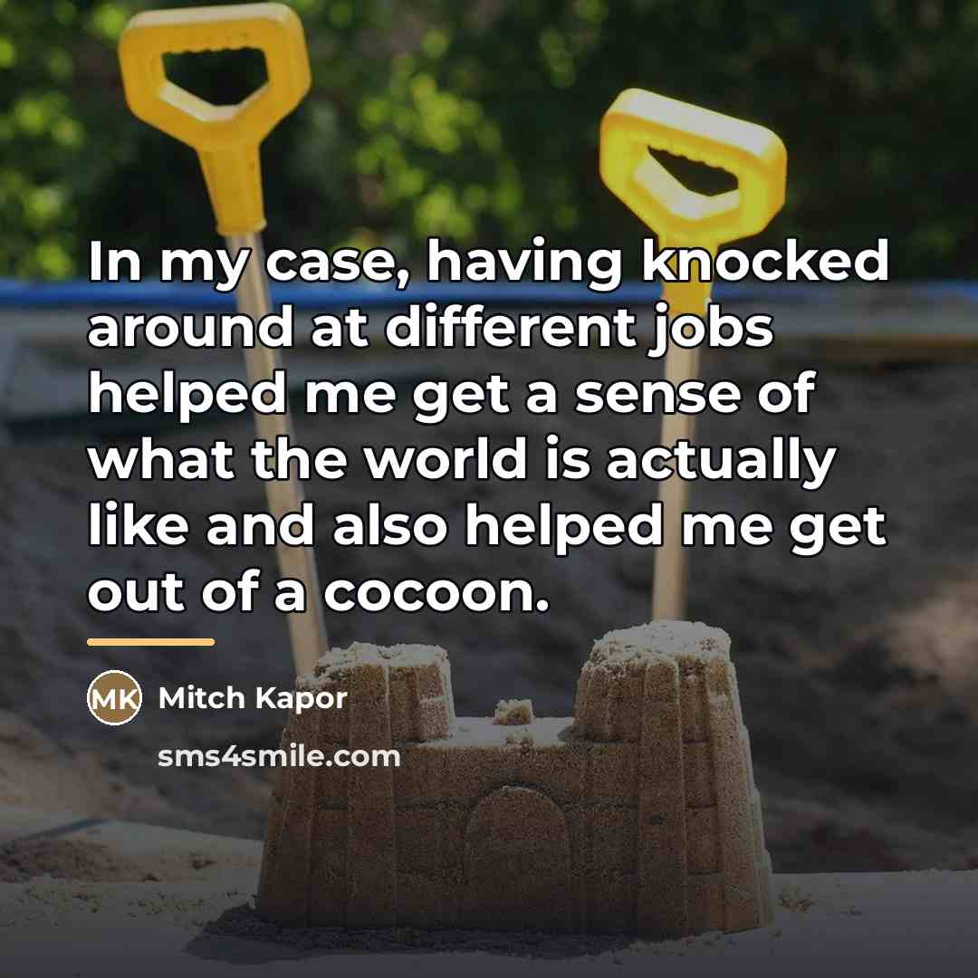 “In my case, having knocked around at different jobs helped…” quote by Mitch Kapor