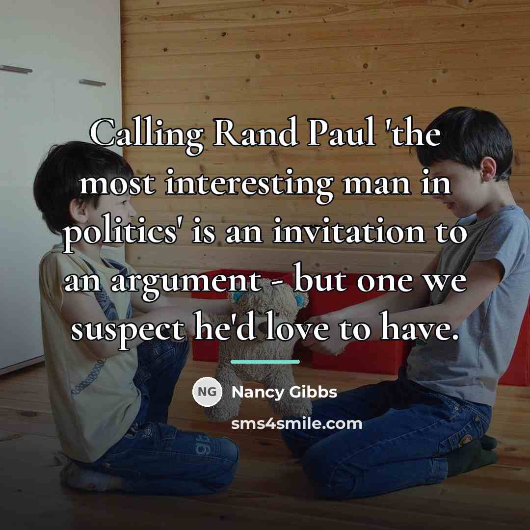 “Calling Rand Paul 'the most interesting man in politics' is…” quote by Nancy Gibbs