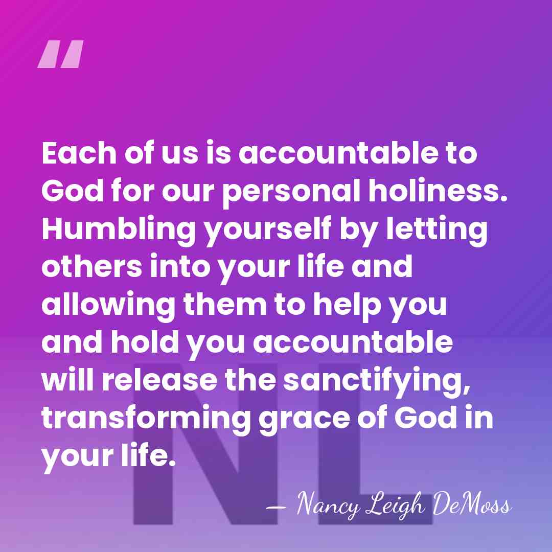 Each of us is accountable to God for our personal holiness. Humbling&hellip; - Nancy Leigh DeMoss