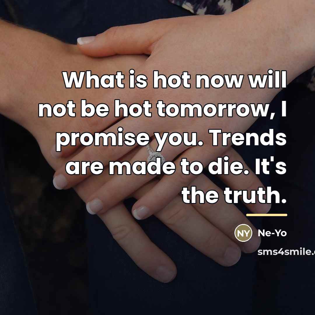 “What is hot now will not be hot tomorrow, I…” quote by Ne-Yo
