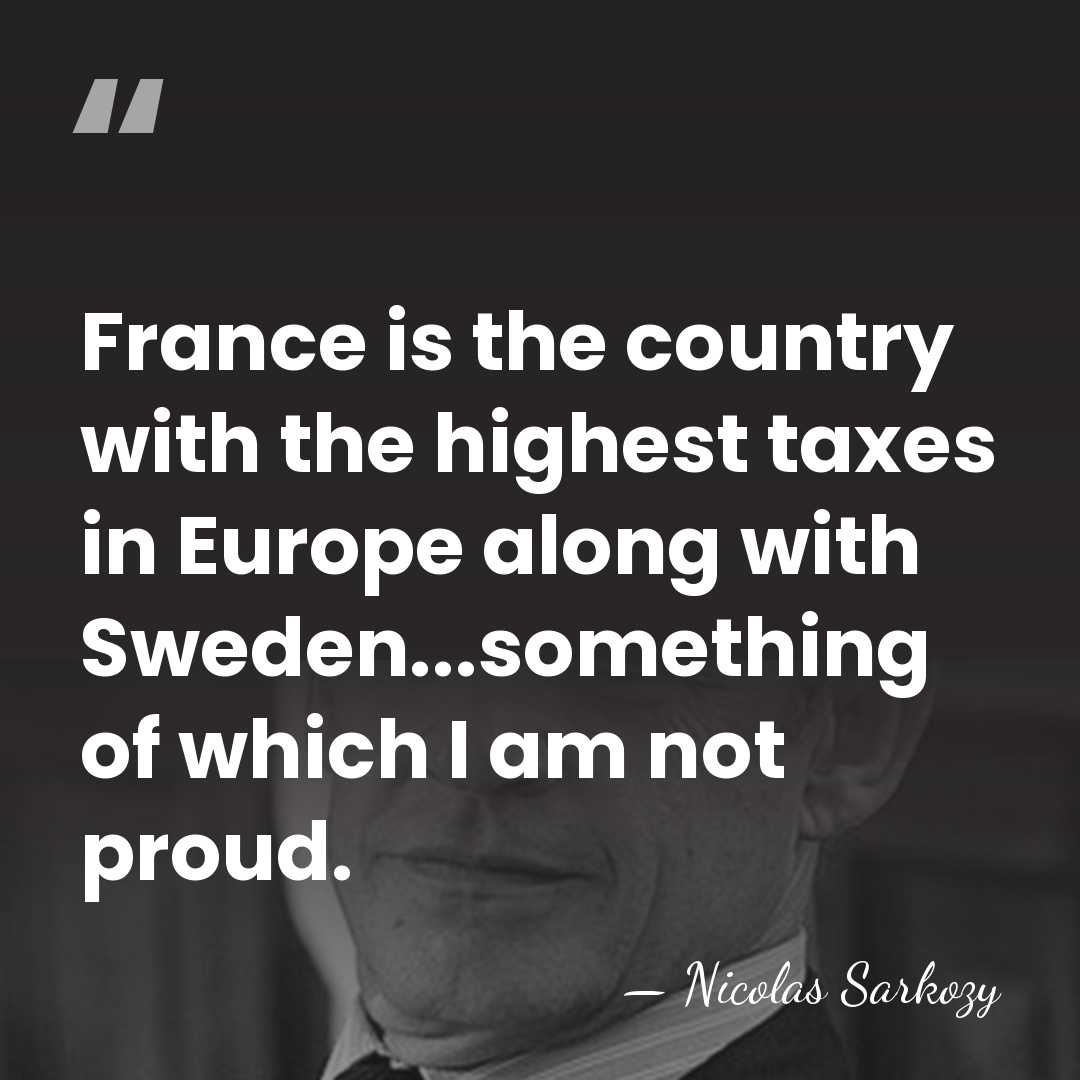 France is the country with the highest taxes in Europe along with&hellip; - Nicolas Sarkozy