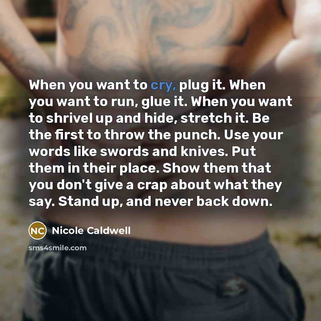 “When you want to cry, plug it. When you want…” quote by Nicole Caldwell
