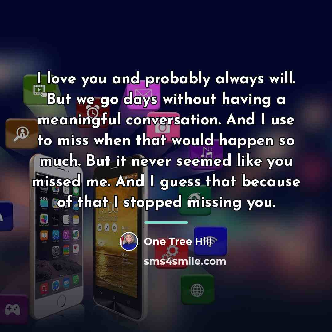 “I love you and probably always will. But we go…” quote by One Tree Hill