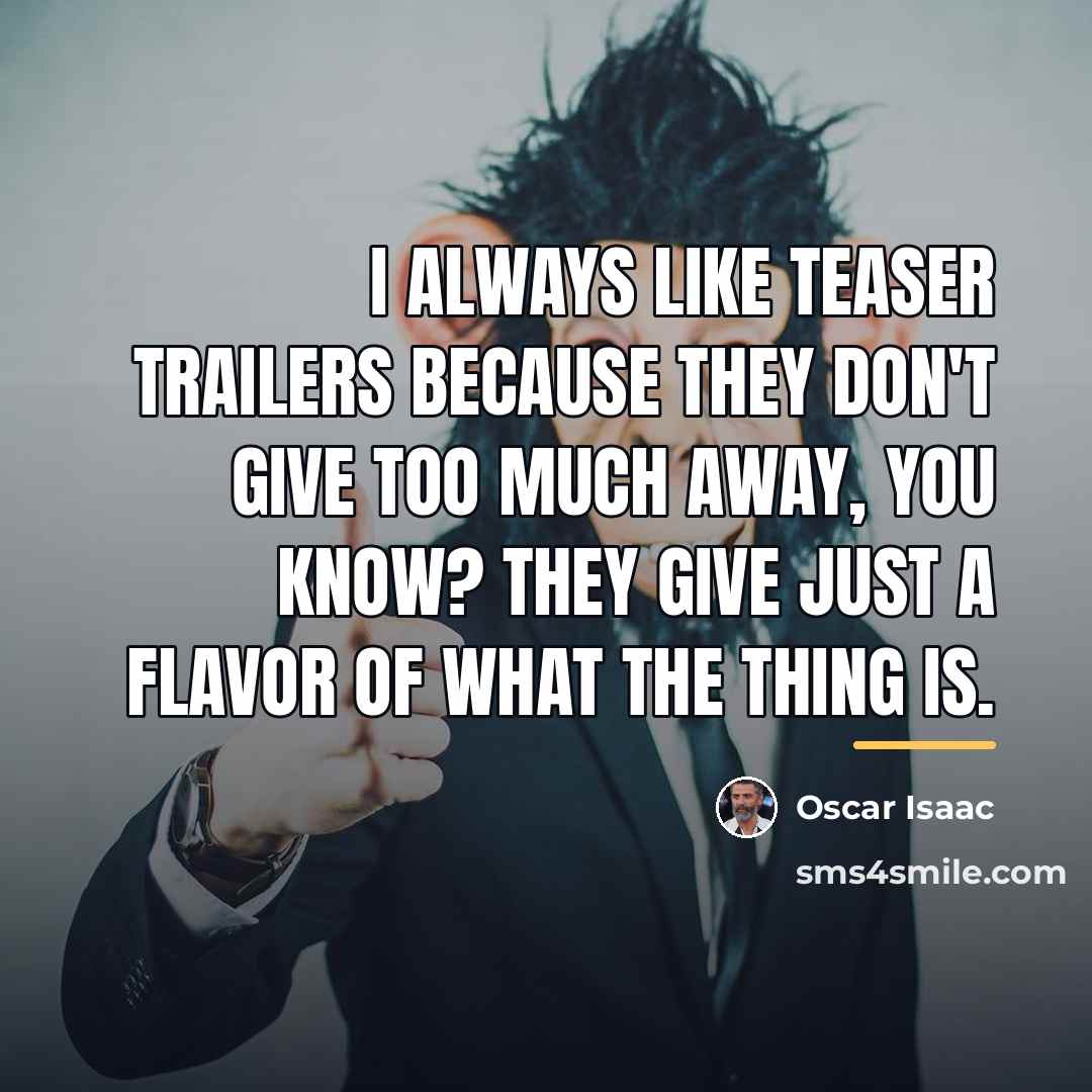 “I always like teaser trailers because they don't give too…” quote by Oscar Isaac